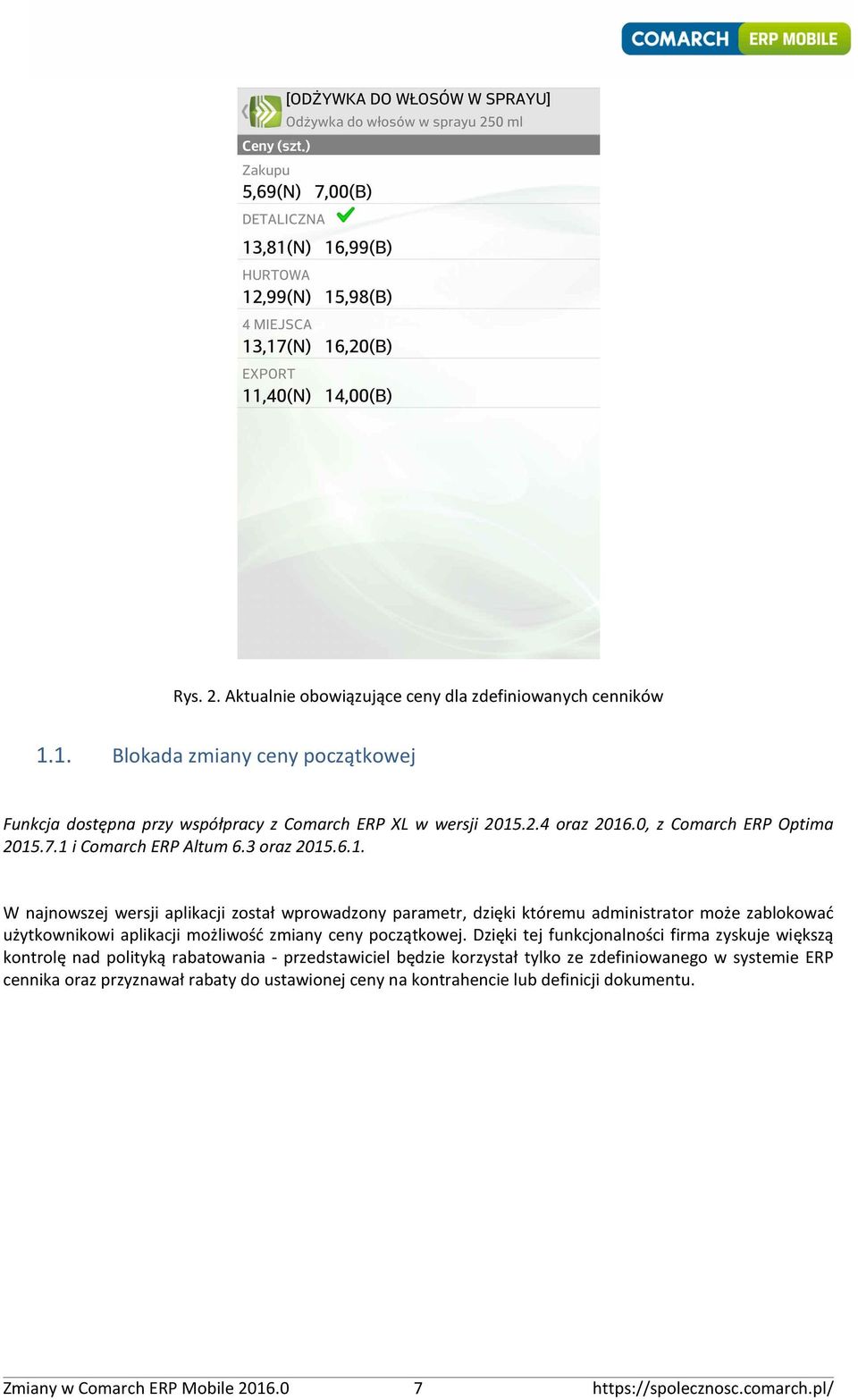 .7.1 i Comarch ERP Altum 6.3 oraz 2015.6.1. W najnowszej wersji aplikacji został wprowadzony parametr, dzięki któremu administrator może zablokować użytkownikowi aplikacji możliwość zmiany ceny początkowej.