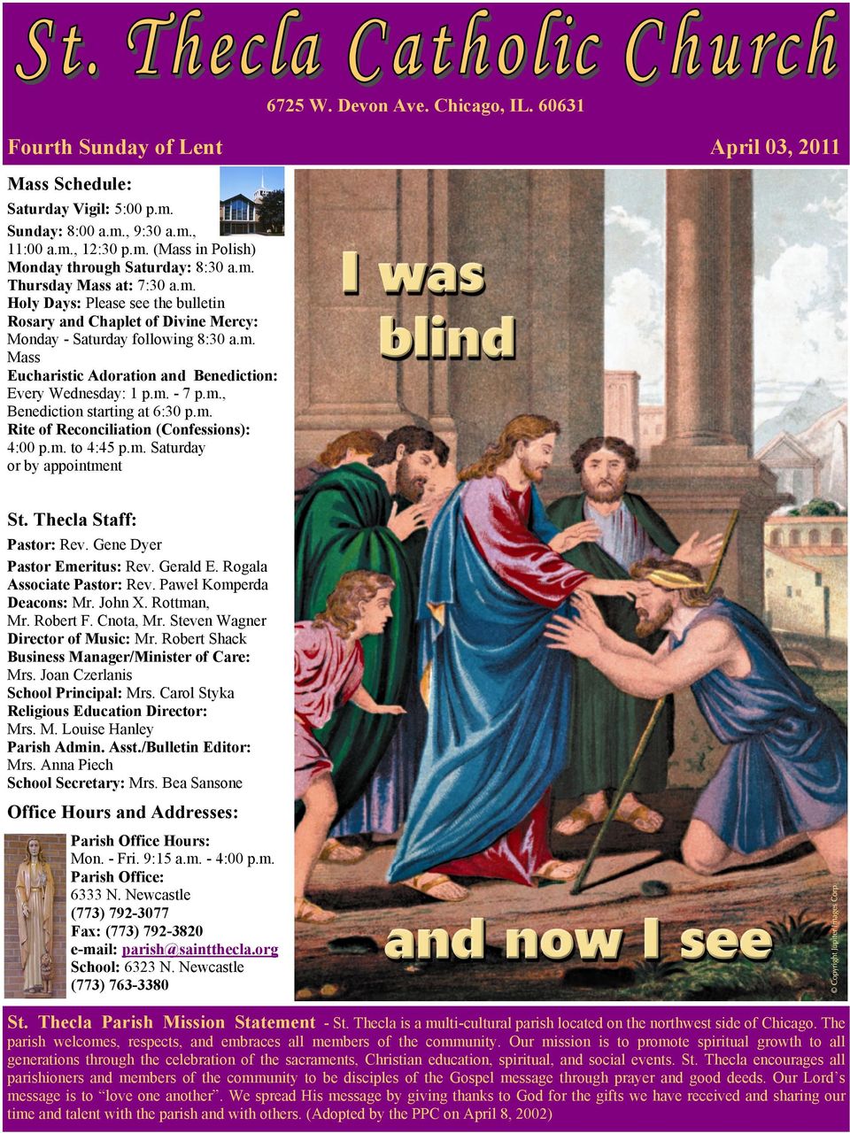 m. - 7 p.m., Benediction starting at 6:30 p.m. Rite of Reconciliation (Confessions): 4:00 p.m. to 4:45 p.m. Saturday or by appointment St. Thecla Staff: Pastor: Rev. Gene Dyer Pastor Emeritus: Rev.