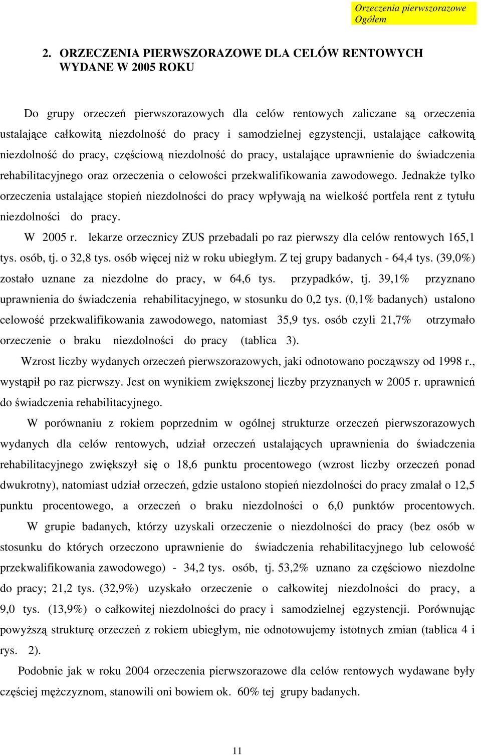 samodzielnej egzystencji, ustalające całkowitą niezdolność do pracy, częściową niezdolność do pracy, ustalające uprawnienie do świadczenia rehabilitacyjnego oraz orzeczenia o celowości