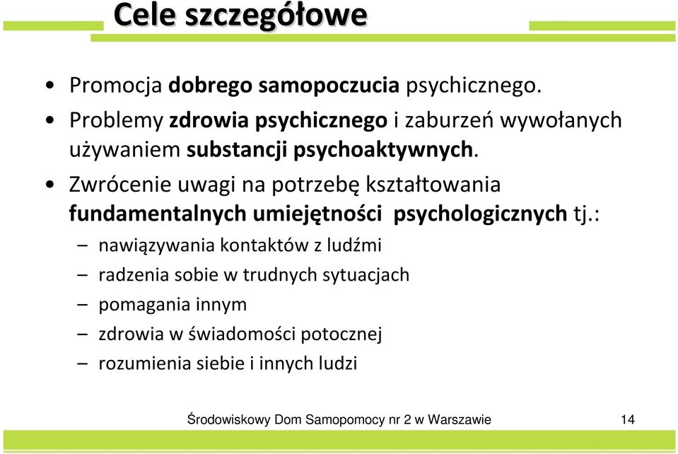 Zwrócenie uwagi na potrzebę kształtowania fundamentalnych umiejętności psychologicznych tj.