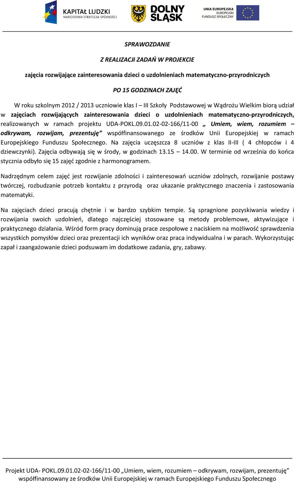 02-02-166/11-00 Umiem, wiem, rozumiem odkrywam, rozwijam, prezentuję współfinansowanego ze środków Unii Europejskiej w ramach Europejskiego Funduszu Społecznego.