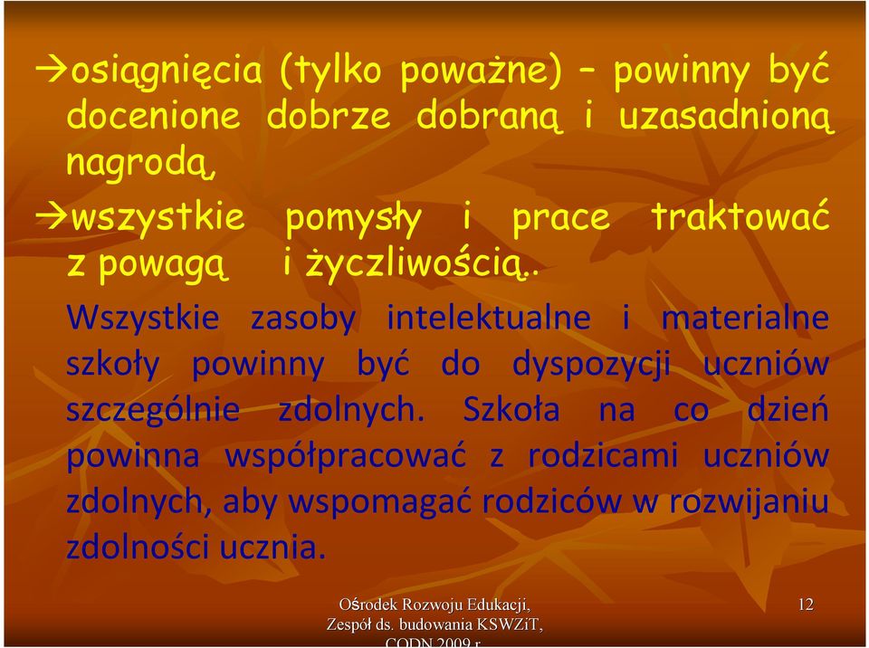 . Wszystkie zasoby intelektualne i materialne szkoły powinny być do dyspozycji uczniów