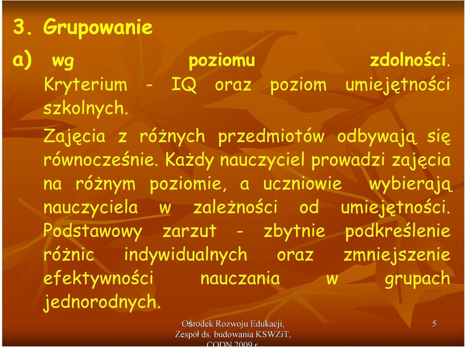 KaŜdy nauczyciel prowadzi zajęcia na róŝnym poziomie, a uczniowie wybierają Podstawowy zarzut -