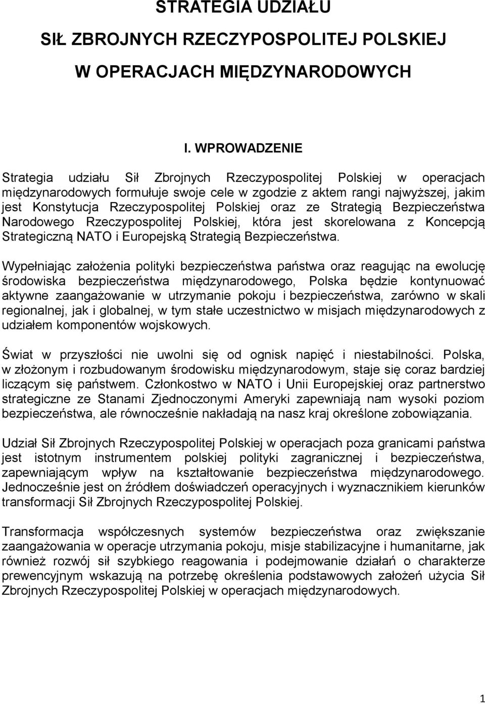 Polskiej oraz ze Strategią Bezpieczeństwa Narodowego Rzeczypospolitej Polskiej, która jest skorelowana z Koncepcją Strategiczną NATO i Europejską Strategią Bezpieczeństwa.