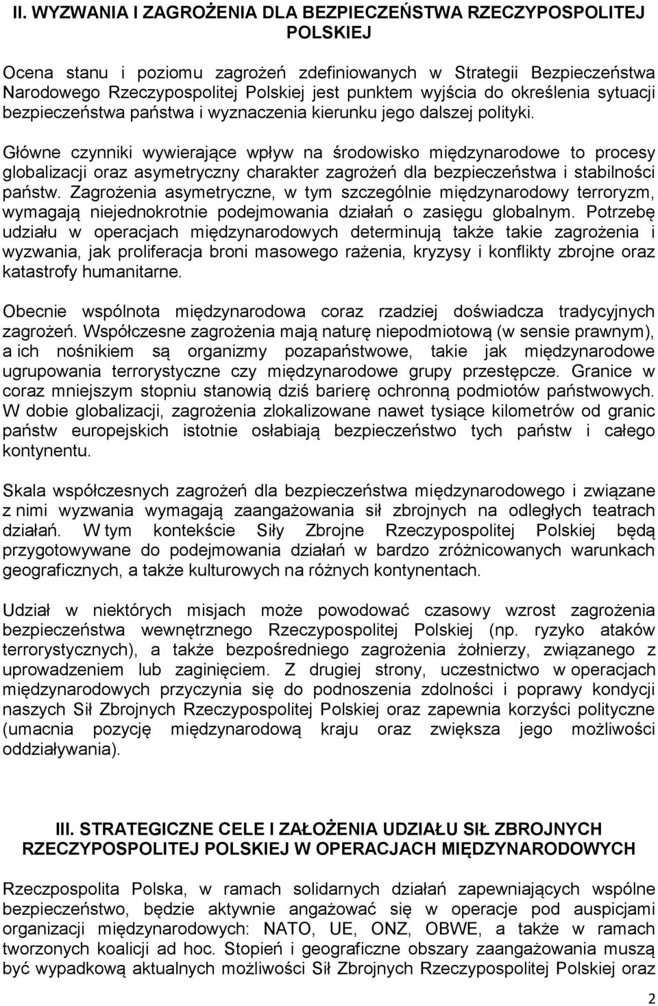 Główne czynniki wywierające wpływ na środowisko międzynarodowe to procesy globalizacji oraz asymetryczny charakter zagrożeń dla bezpieczeństwa i stabilności państw.