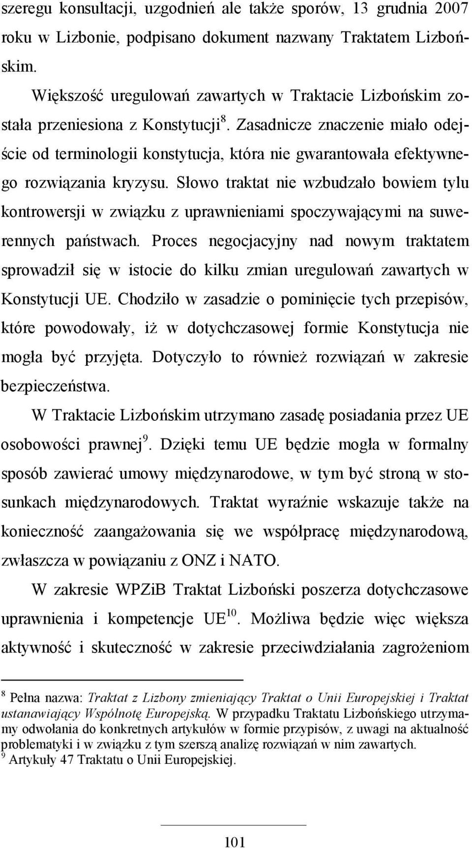 Zasadnicze znaczenie miało odejście od terminologii konstytucja, która nie gwarantowała efektywnego rozwiązania kryzysu.