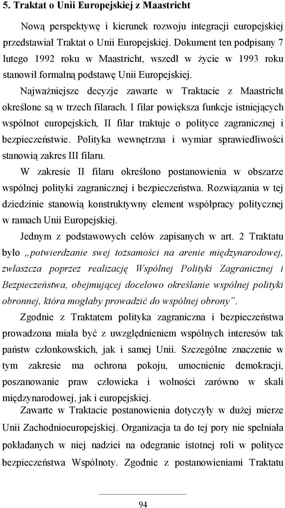 NajwaŜniejsze decyzje zawarte w Traktacie z Maastricht określone są w trzech filarach.