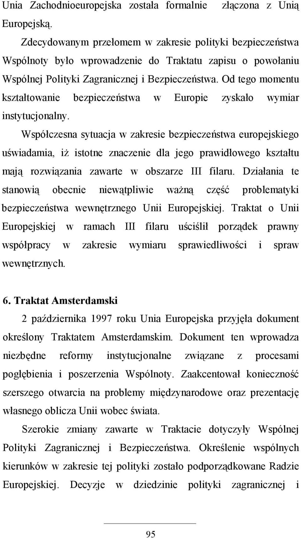 Od tego momentu kształtowanie bezpieczeństwa w Europie zyskało wymiar instytucjonalny.