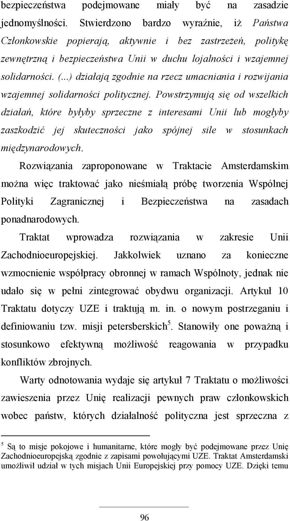 ..) działają zgodnie na rzecz umacniania i rozwijania wzajemnej solidarności politycznej.