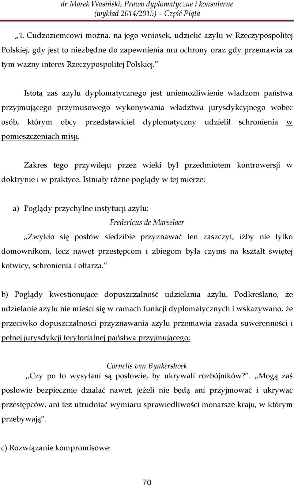 schronienia w pomieszczeniach misji. Zakres tego przywileju przez wieki był przedmiotem kontrowersji w doktrynie i w praktyce.