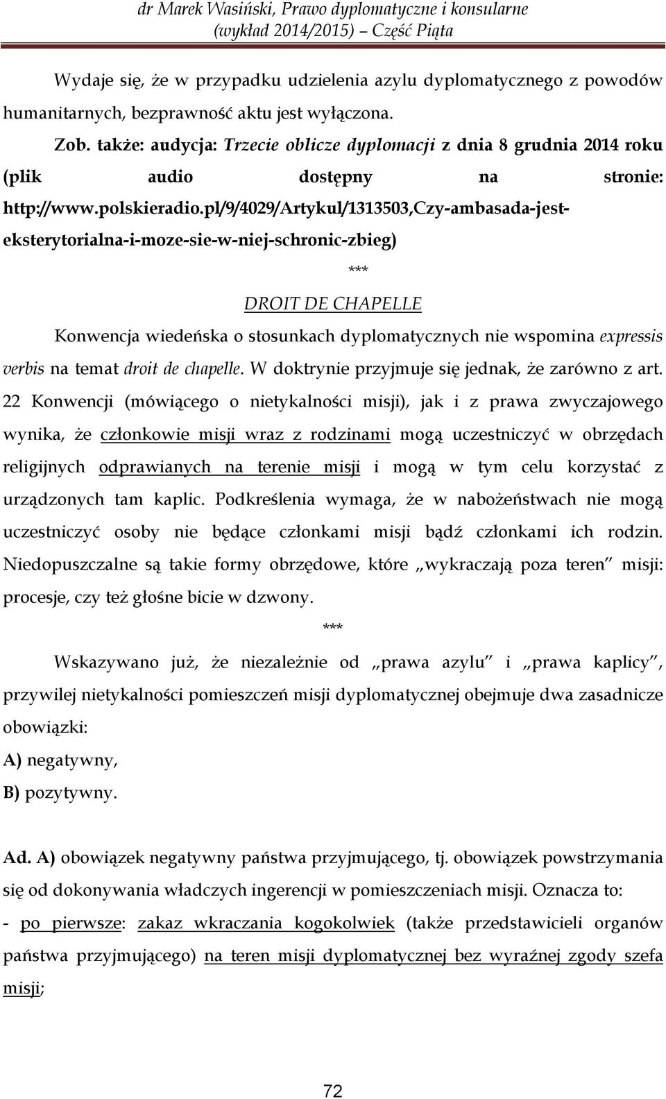 pl/9/4029/artykul/1313503,czy-ambasada-jesteksterytorialna-i-moze-sie-w-niej-schronic-zbieg) *** DROIT DE CHAPELLE Konwencja wiedeńska o stosunkach dyplomatycznych nie wspomina expressis verbis na