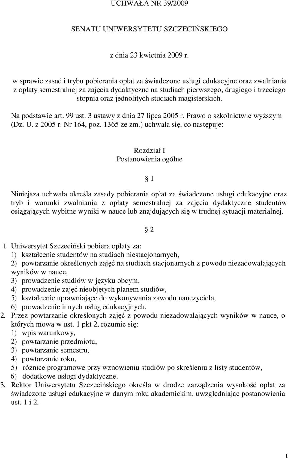 jednolitych studiach magisterskich. Na podstawie art. 99 ust. 3 ustawy z dnia 27 lipca 2005 r. Prawo o szkolnictwie wyŝszym (Dz. U. z 2005 r. Nr 164, poz. 1365 ze zm.