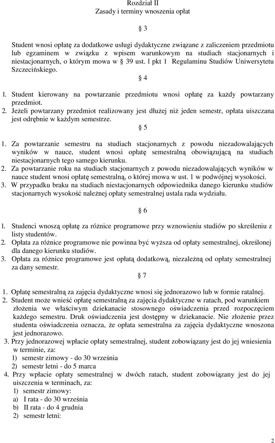 Student kierowany na powtarzanie przedmiotu wnosi opłatę za kaŝdy powtarzany przedmiot. 2.