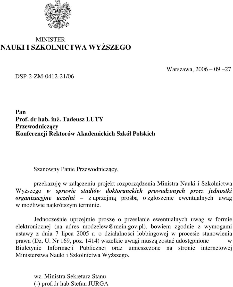 sprawie studiów doktoranckich prowadzonych przez jednostki organizacyjne uczelni z uprzejmą prośbą o zgłoszenie ewentualnych uwag w możliwie najkrótszym terminie.