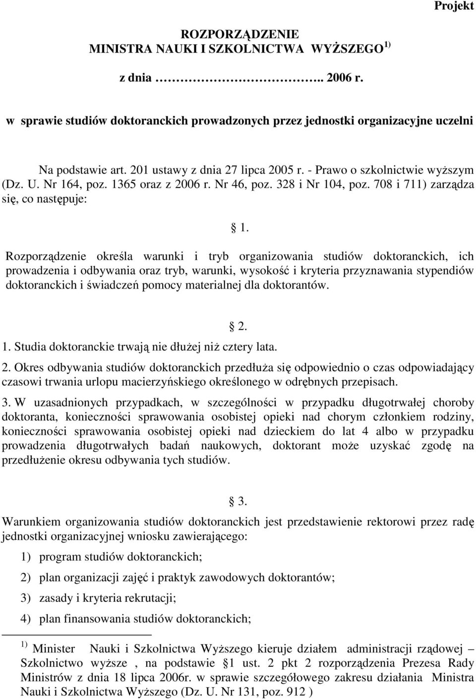 Rozporządzenie określa warunki i tryb organizowania studiów doktoranckich, ich prowadzenia i odbywania oraz tryb, warunki, wysokość i kryteria przyznawania stypendiów doktoranckich i świadczeń pomocy