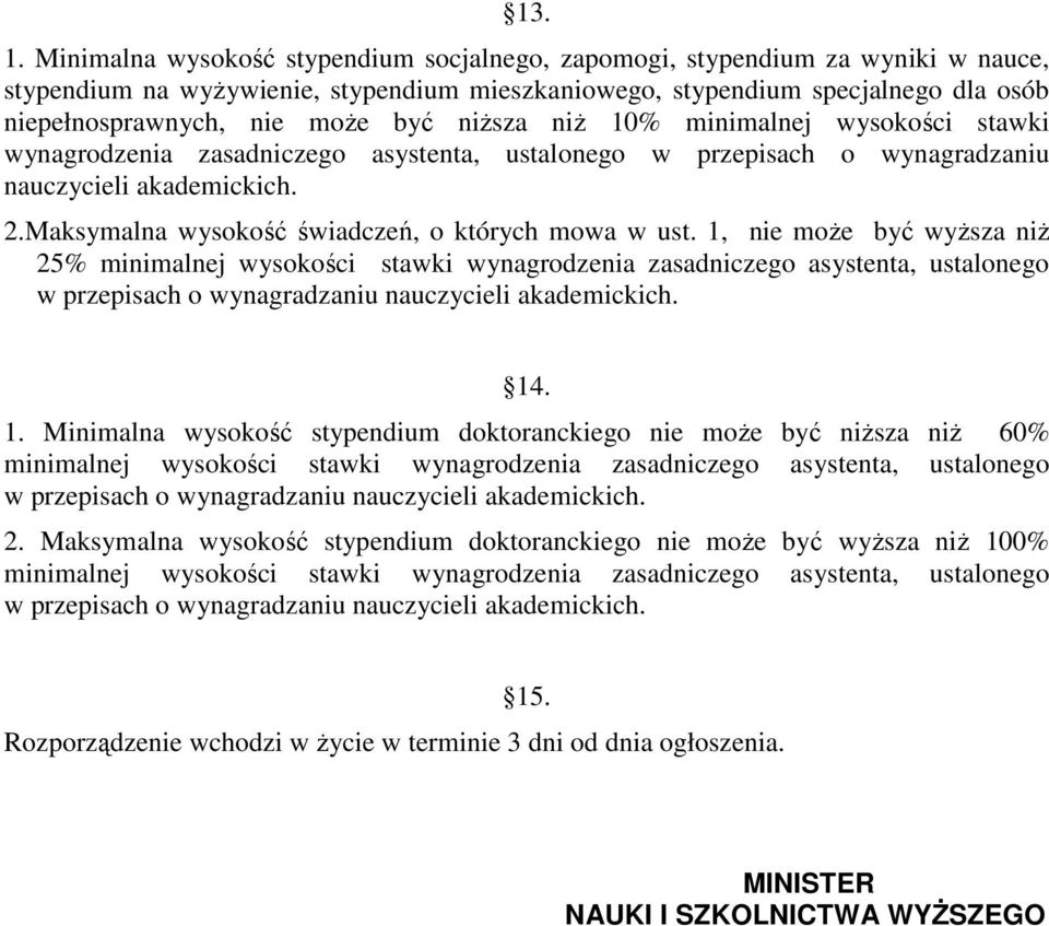 niższa niż 10% minimalnej wysokości stawki wynagrodzenia zasadniczego asystenta, ustalonego w przepisach o wynagradzaniu nauczycieli akademickich. 2.