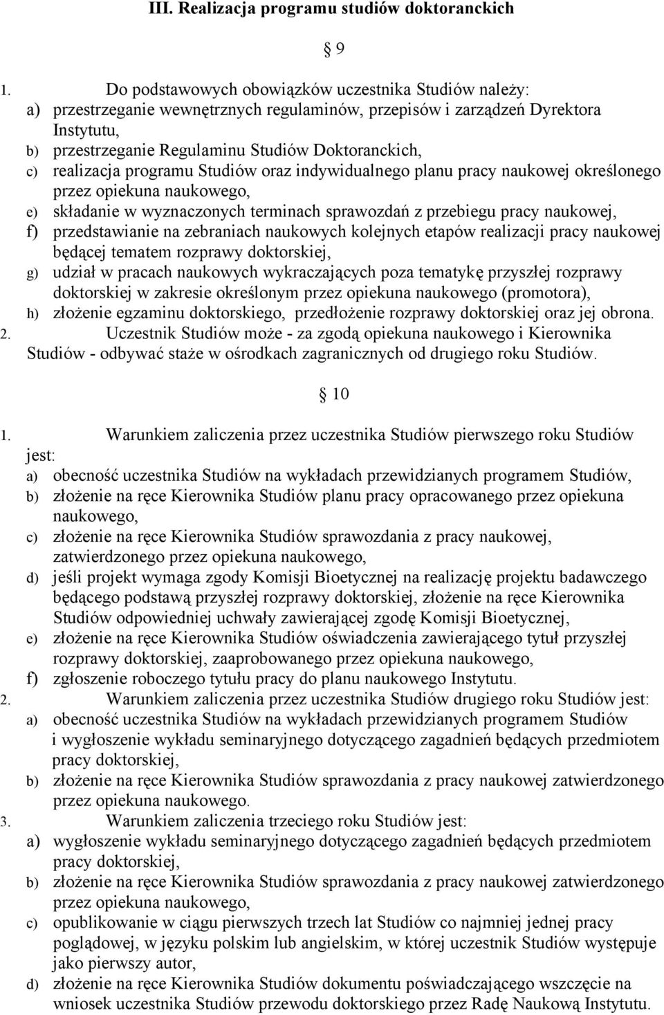 realizacja programu Studiów oraz indywidualnego planu pracy naukowej określonego przez opiekuna naukowego, e) składanie w wyznaczonych terminach sprawozdań z przebiegu pracy naukowej, f)