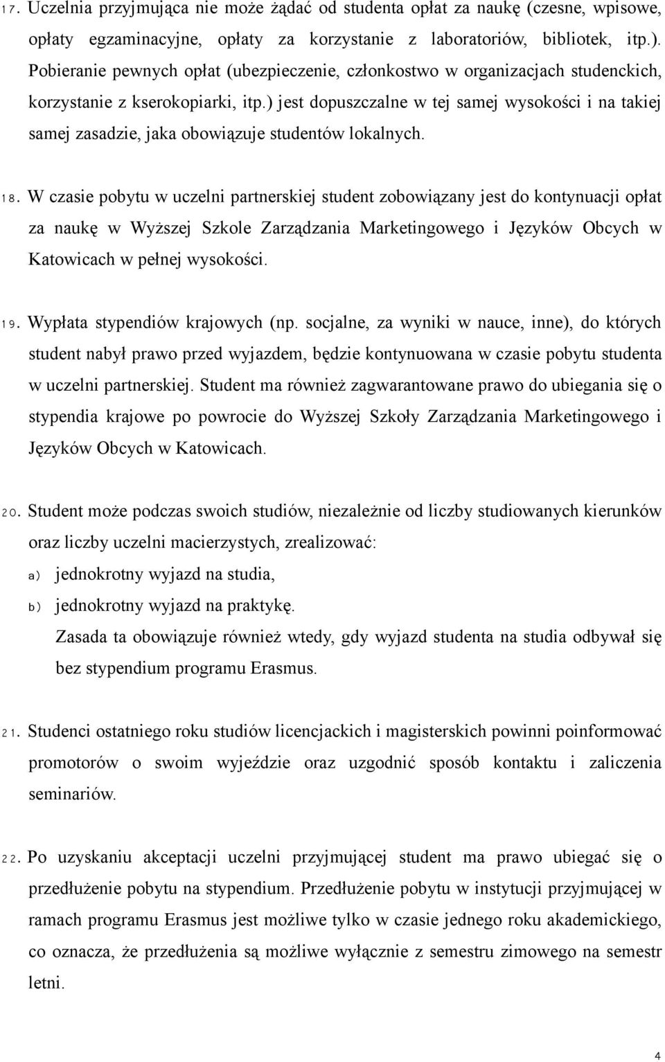 ) jest dopuszczalne w tej samej wysokości i na takiej samej zasadzie, jaka obowiązuje studentów lokalnych. 1 8.