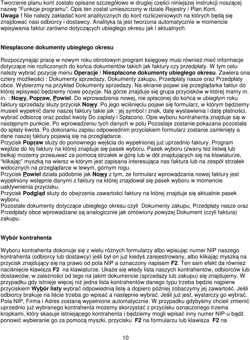 Analityka ta jest tworzona automatycznie w momencie wpisywania faktur zarówno dotyczcych ubiegłego okresu jak i aktualnych.