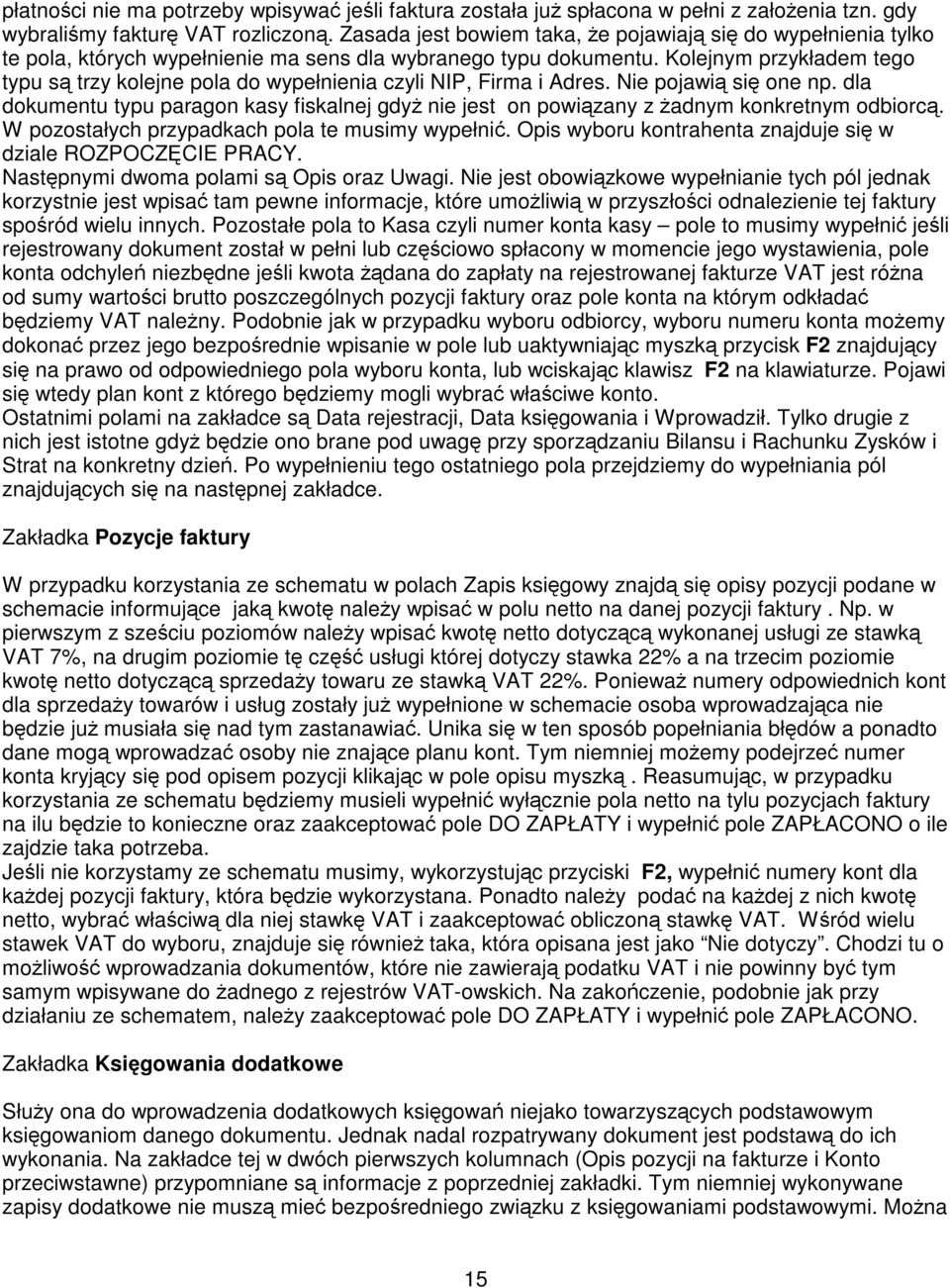 Kolejnym przykładem tego typu s trzy kolejne pola do wypełnienia czyli NIP, Firma i Adres. Nie pojawi si one np.