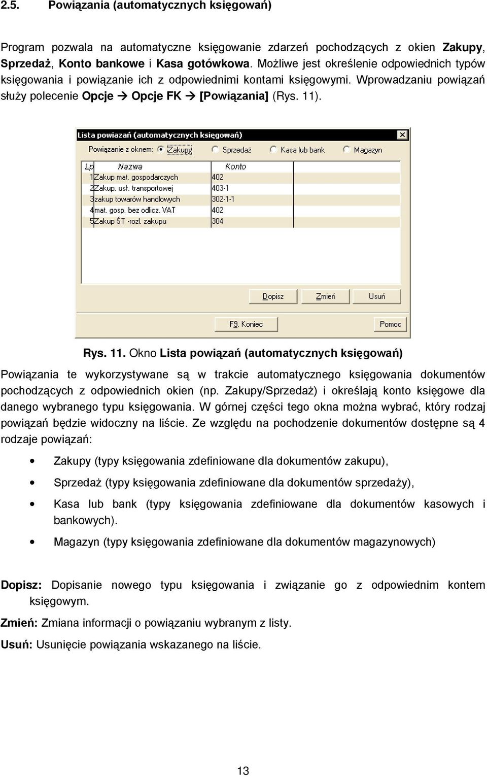 . Rys. 11. Okno Lista powiązań (automatycznych księgowań) Powiązania te wykorzystywane są w trakcie automatycznego księgowania dokumentów pochodzących z odpowiednich okien (np.