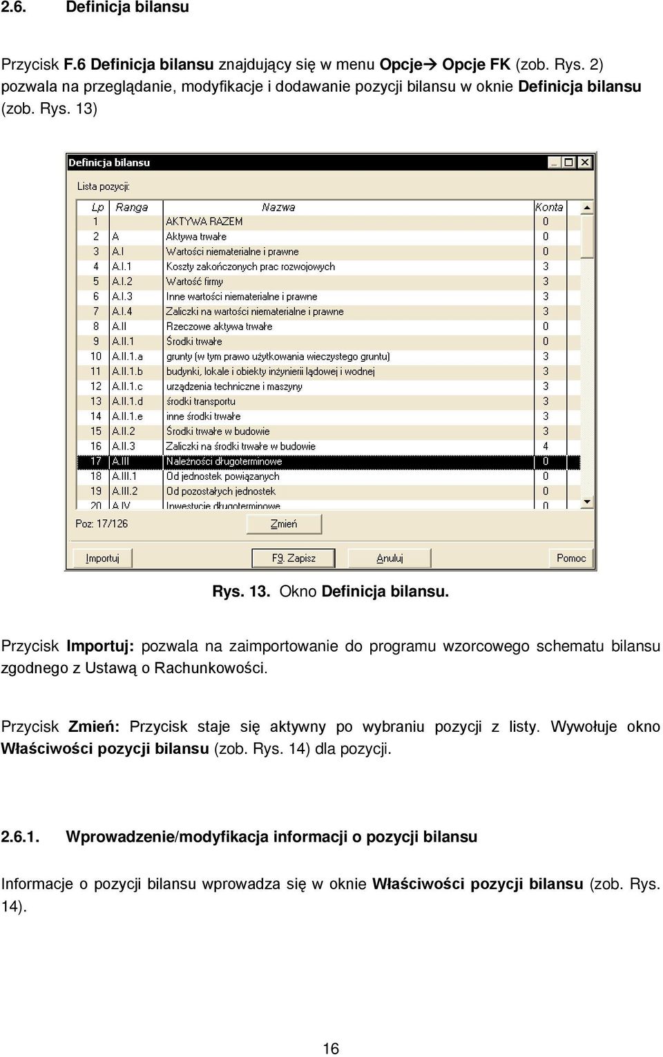 Przycisk Importuj: pozwala na zaimportowanie do programu wzorcowego schematu bilansu zgodnego z Ustawą o Rachunkowości.