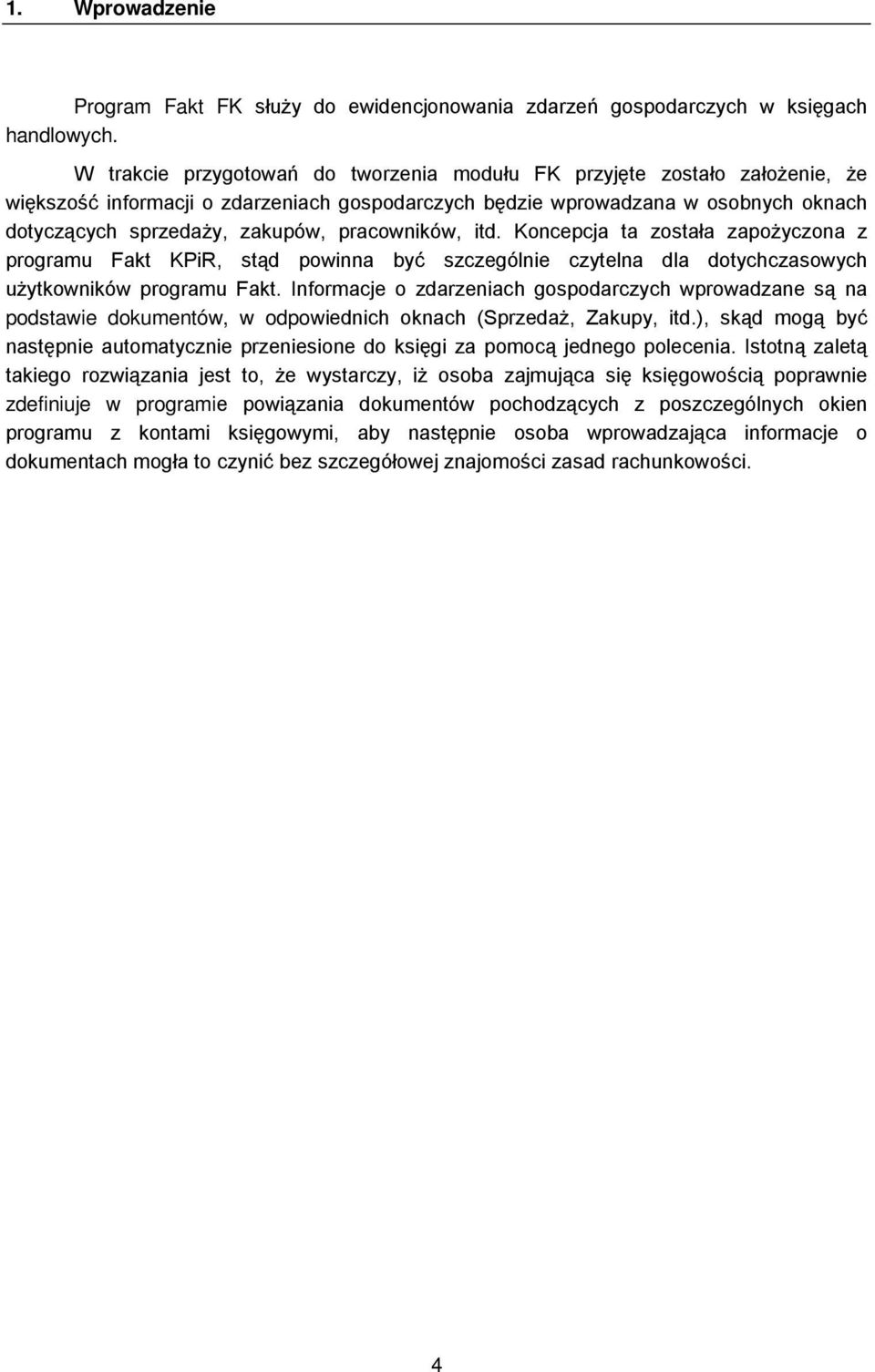 pracowników, itd. Koncepcja ta została zapoŝyczona z programu Fakt KPiR, stąd powinna być szczególnie czytelna dla dotychczasowych uŝytkowników programu Fakt.