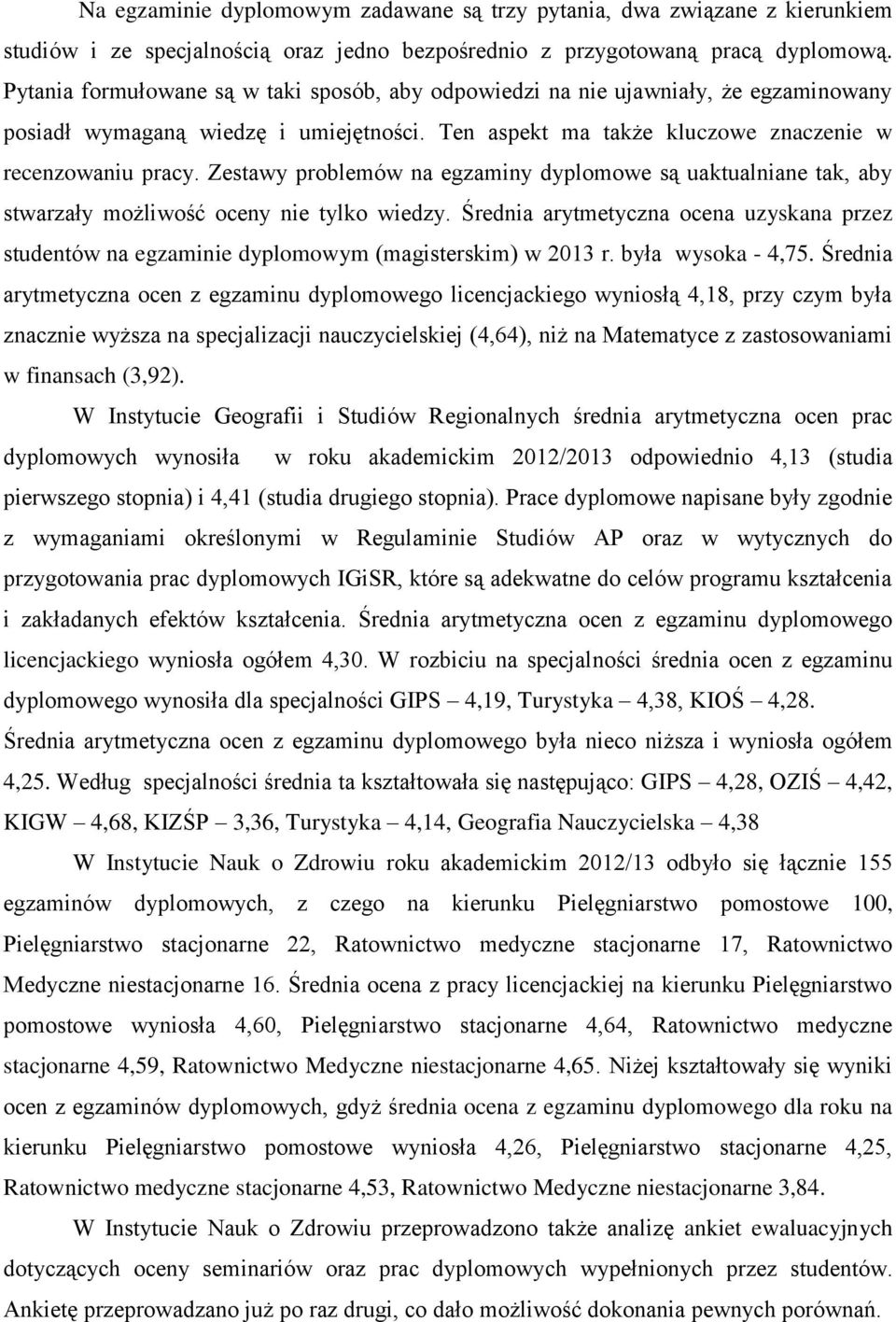 Zestawy problemów na egzaminy dyplomowe są uaktualniane tak, aby stwarzały możliwość oceny nie tylko wiedzy.