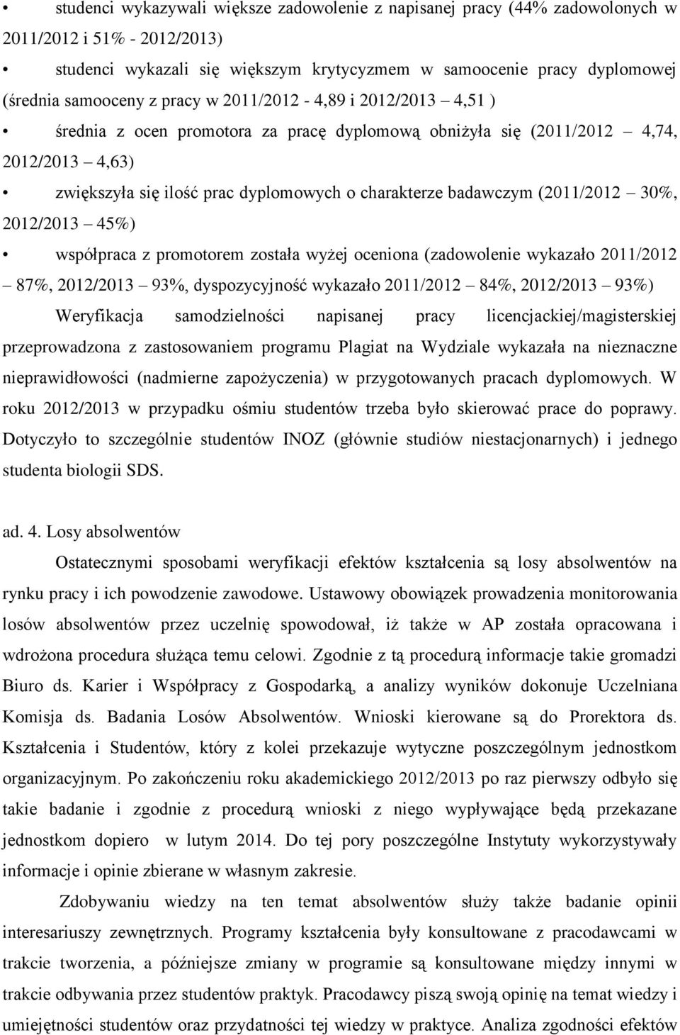 (2011/2012 30%, 2012/2013 45%) współpraca z promotorem została wyżej oceniona (zadowolenie wykazało 2011/2012 87%, 2012/2013 93%, dyspozycyjność wykazało 2011/2012 84%, 2012/2013 93%) Weryfikacja