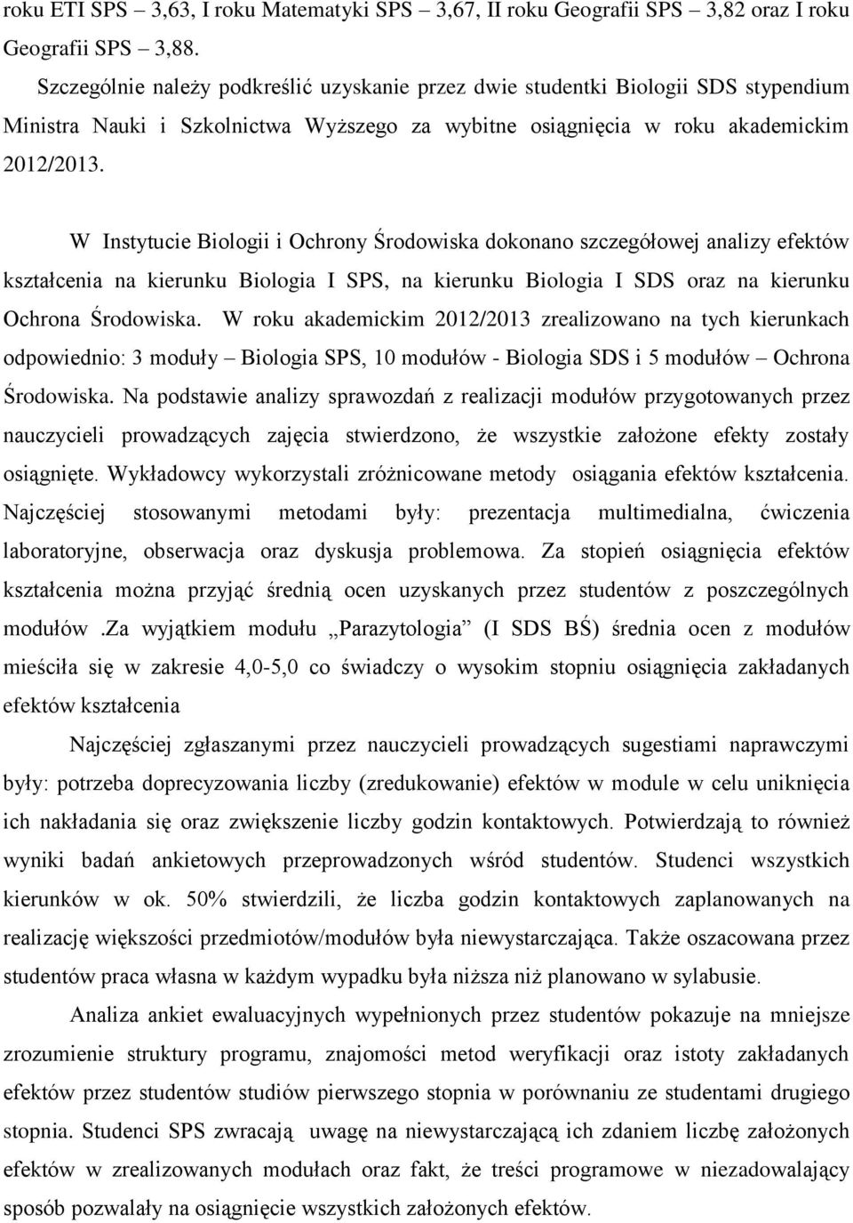 W Instytucie Biologii i Ochrony Środowiska dokonano szczegółowej analizy efektów kształcenia na kierunku Biologia I SPS, na kierunku Biologia I SDS oraz na kierunku Ochrona Środowiska.