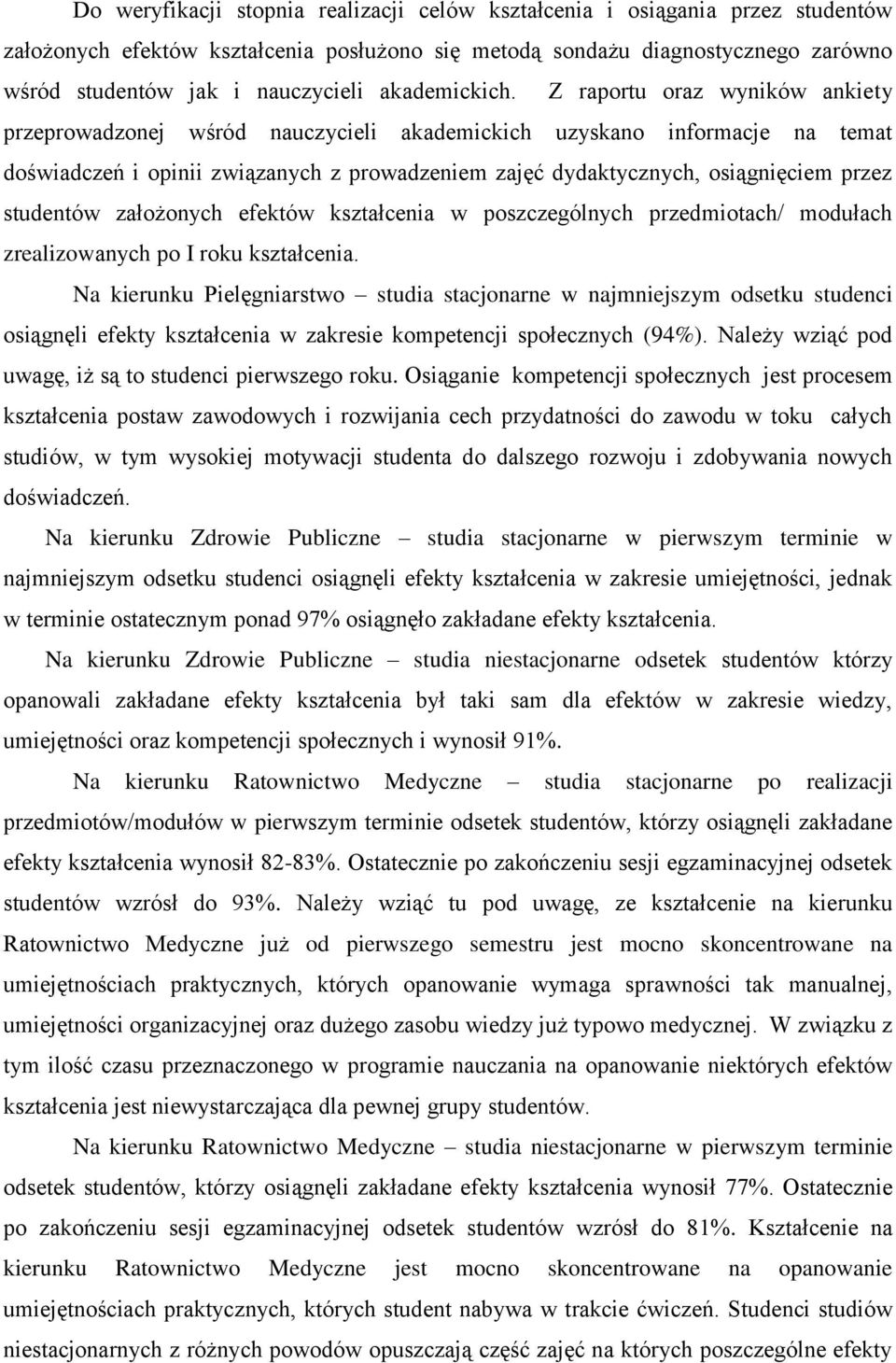 Z raportu oraz wyników ankiety przeprowadzonej wśród nauczycieli akademickich uzyskano informacje na temat doświadczeń i opinii związanych z prowadzeniem zajęć dydaktycznych, osiągnięciem przez