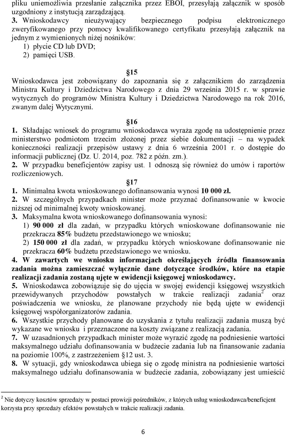 DVD; 2) pamięci USB. 15 Wnioskodawca jest zobowiązany do zapoznania się z załącznikiem do zarządzenia Ministra Kultury i Dziedzictwa Narodowego z dnia 29 września 2015 r.
