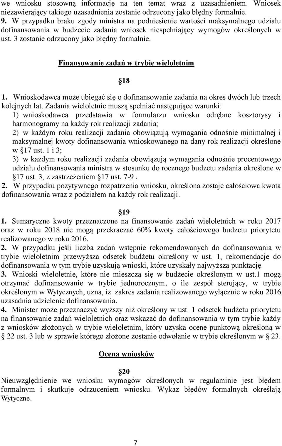 3 zostanie odrzucony jako błędny formalnie. Finansowanie zadań w trybie wieloletnim 18 1. Wnioskodawca może ubiegać się o dofinansowanie zadania na okres dwóch lub trzech kolejnych lat.
