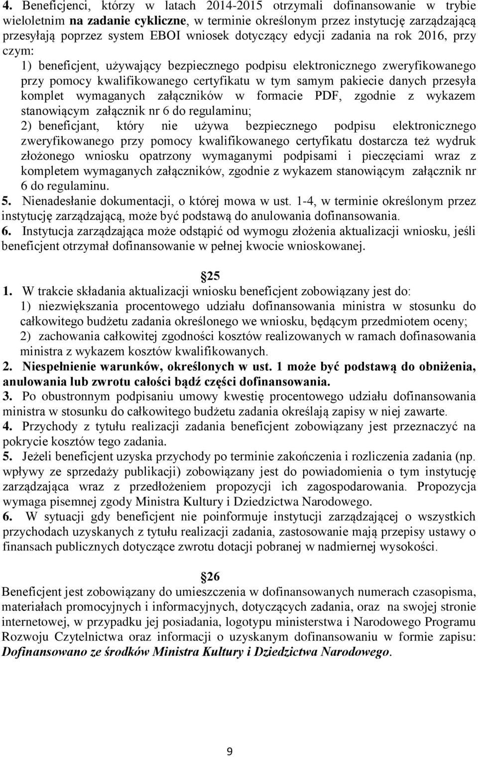 danych przesyła komplet wymaganych załączników w formacie PDF, zgodnie z wykazem stanowiącym załącznik nr 6 do regulaminu; 2) beneficjant, który nie używa bezpiecznego podpisu elektronicznego