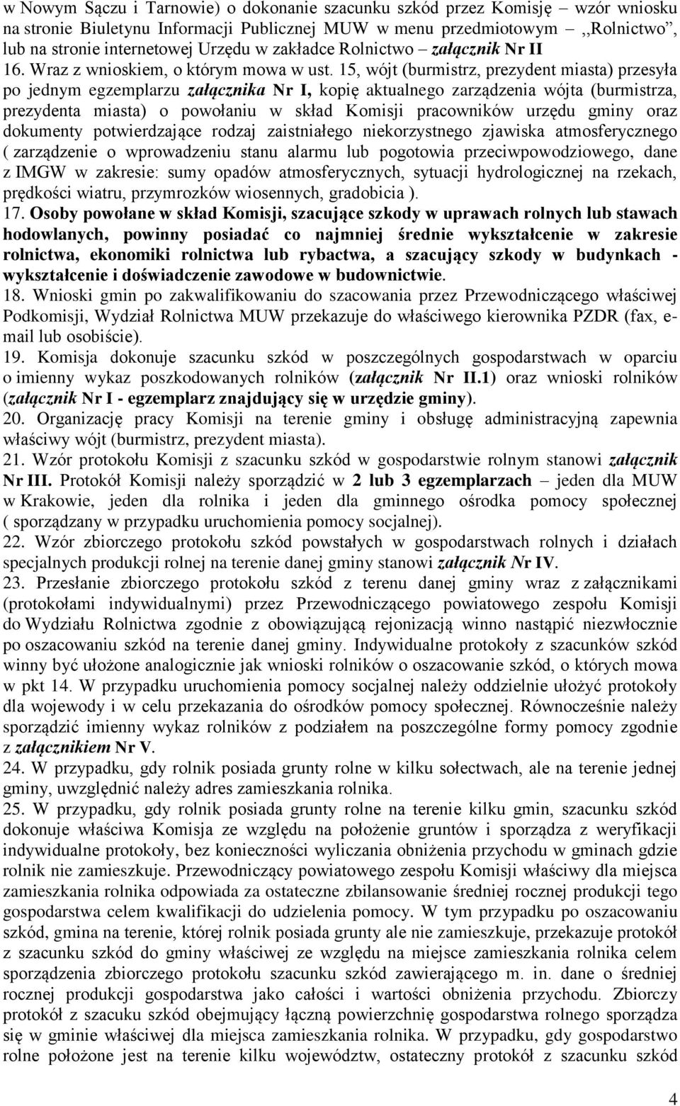 15, wójt (burmistrz, prezydent miasta) przesyła po jednym egzemplarzu załącznika Nr I, kopię aktualnego zarządzenia wójta (burmistrza, prezydenta miasta) o powołaniu w skład Komisji pracowników