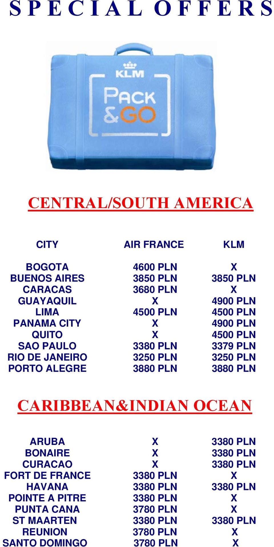 3250 PLN 3880 PLN CARIBBEAN&INDIAN OCEAN ARUBA 3380 PLN BONAIRE 3380 PLN CURACAO 3380 PLN FORT DE FRANCE 3380 PLN HAVANA