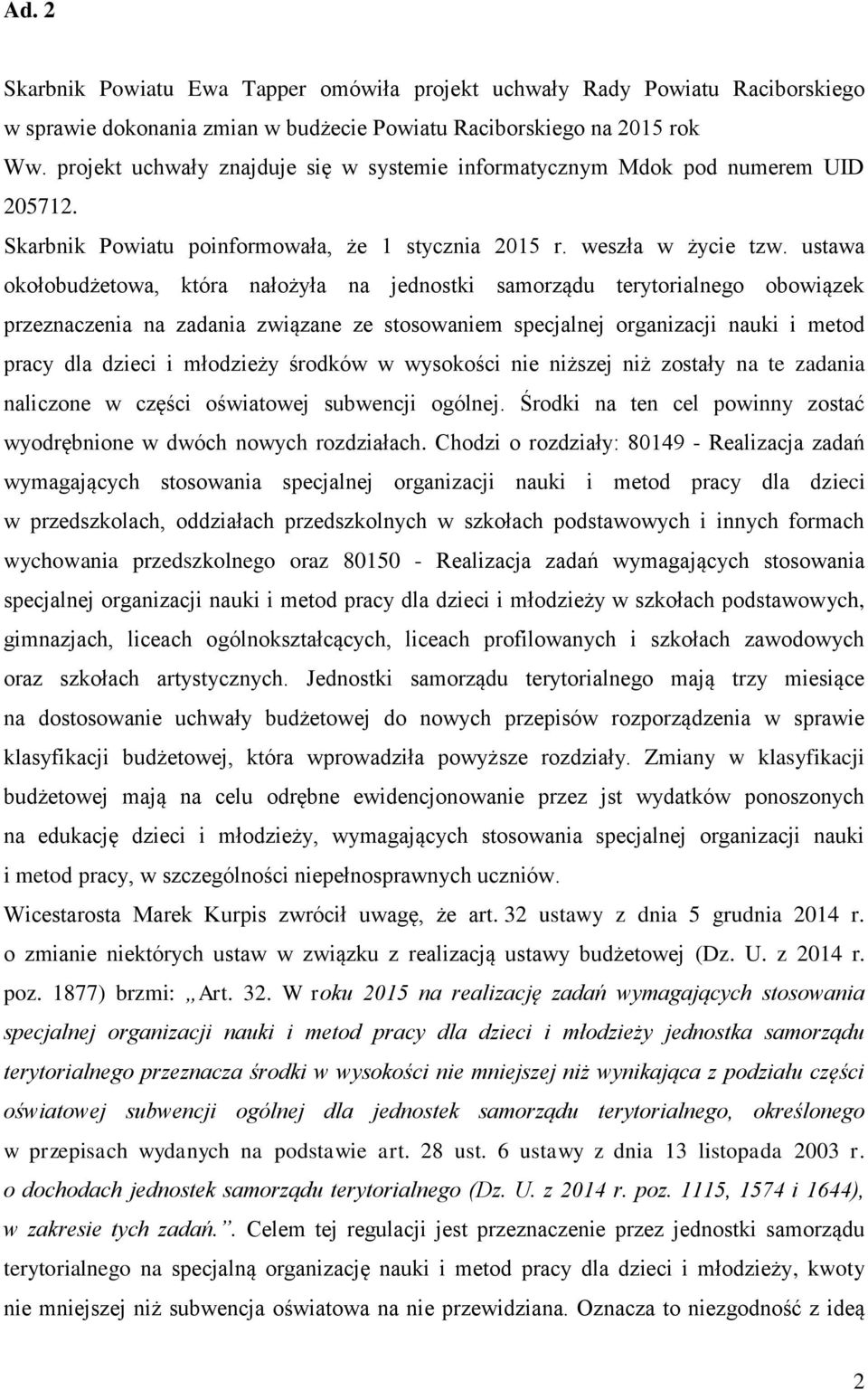 ustawa okołobudżetowa, która nałożyła na jednostki samorządu terytorialnego obowiązek przeznaczenia na zadania związane ze stosowaniem specjalnej organizacji nauki i metod pracy dla dzieci i