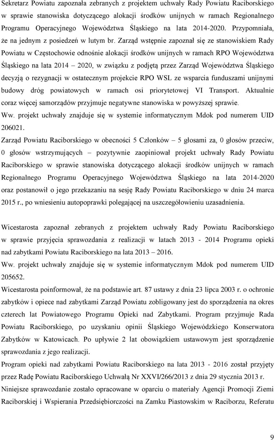 Zarząd wstępnie zapoznał się ze stanowiskiem Rady Powiatu w Częstochowie odnośnie alokacji środków unijnych w ramach RPO Województwa Śląskiego na lata 2014 2020, w związku z podjętą przez Zarząd