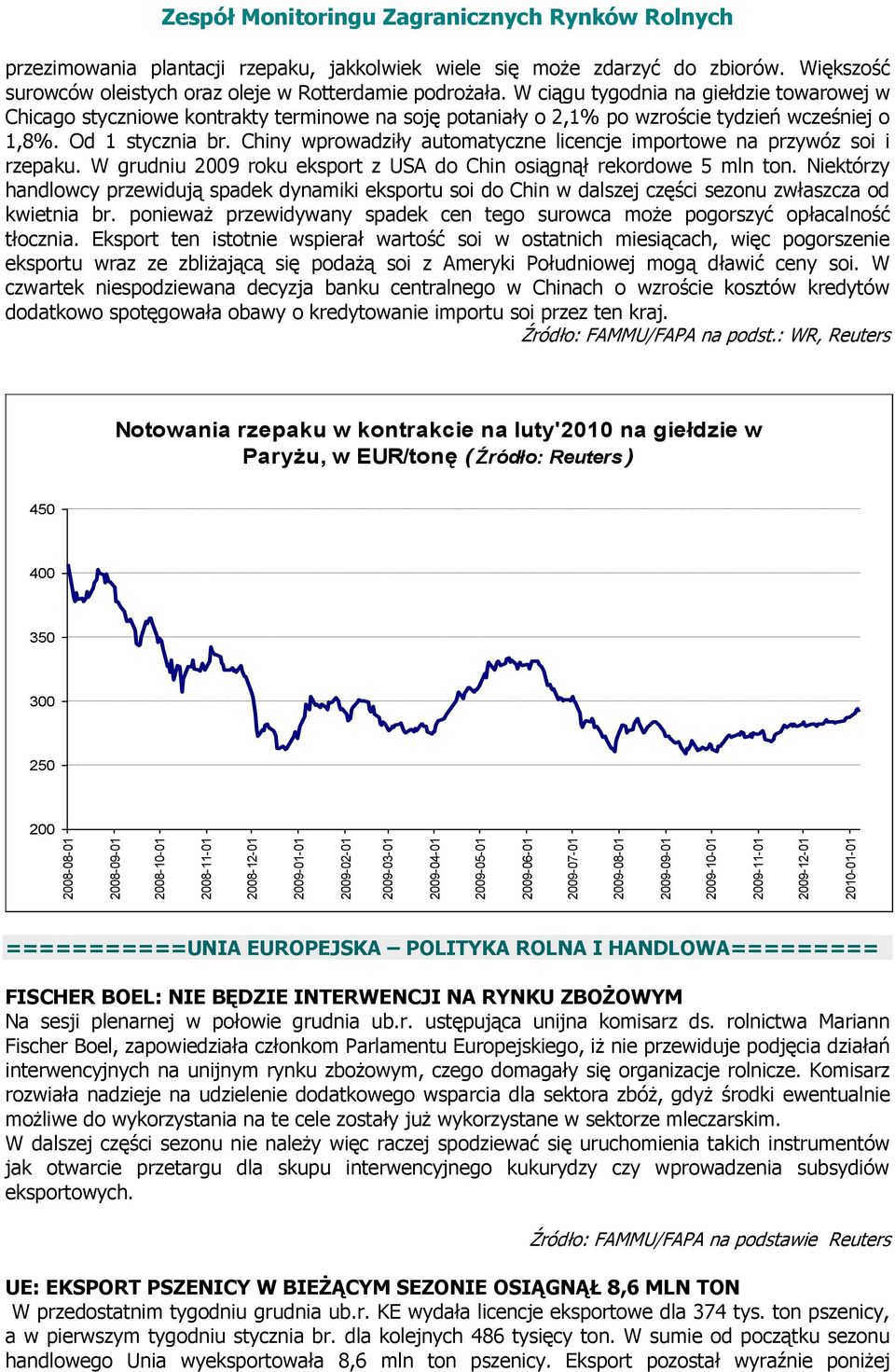 W ciągu tygodnia na giełdzie towarowej w Chicago styczniowe kontrakty terminowe na soję potaniały o 2,1% po wzroście tydzień wcześniej o 1,8%. Od 1 stycznia br.