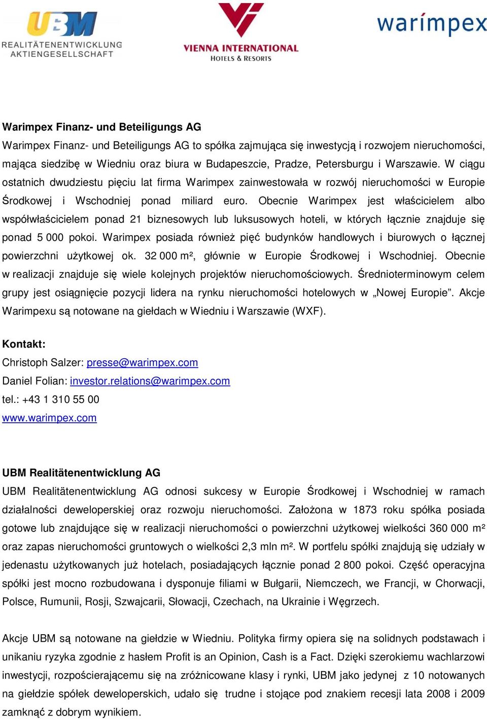 Obecnie Warimpex jest właścicielem albo współwłaścicielem ponad 21 biznesowych lub luksusowych hoteli, w których łącznie znajduje się ponad 5 000 pokoi.