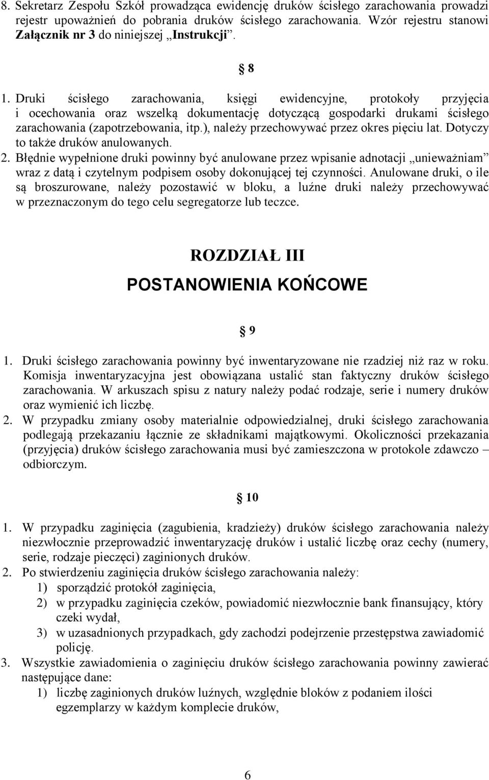 Druki ścisłego zarachowania, księgi ewidencyjne, protokoły przyjęcia i ocechowania oraz wszelką dokumentację dotyczącą gospodarki drukami ścisłego zarachowania (zapotrzebowania, itp.