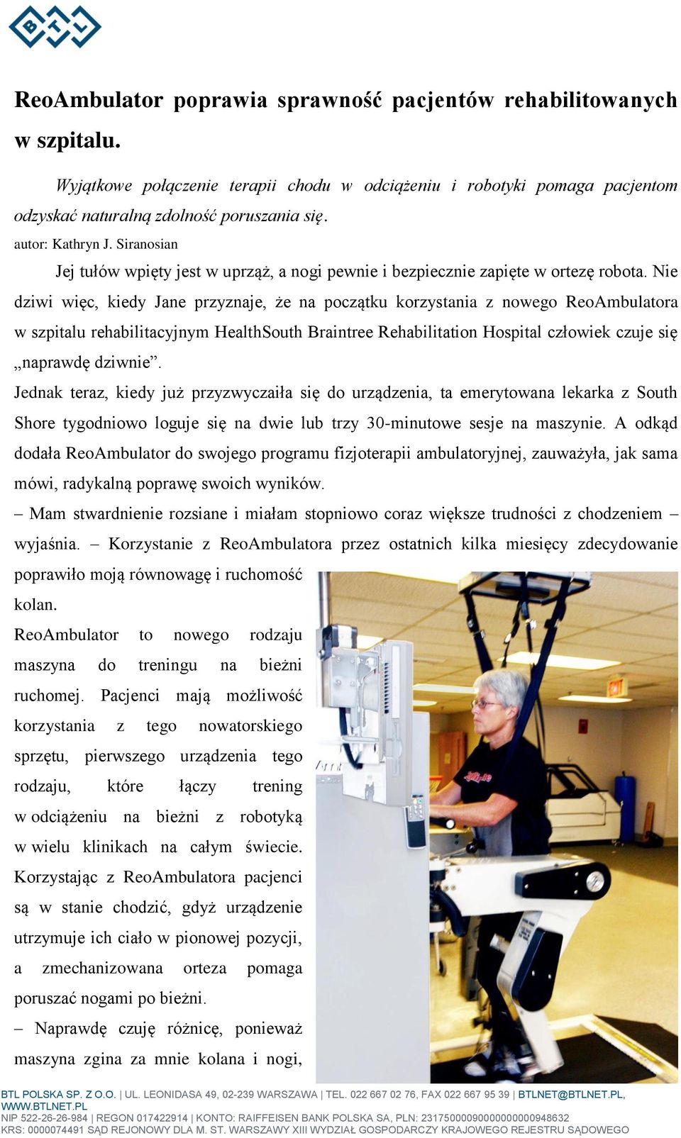 Nie dziwi więc, kiedy Jane przyznaje, że na początku korzystania z nowego ReoAmbulatora w szpitalu rehabilitacyjnym HealthSouth Braintree Rehabilitation Hospital człowiek czuje się naprawdę dziwnie.