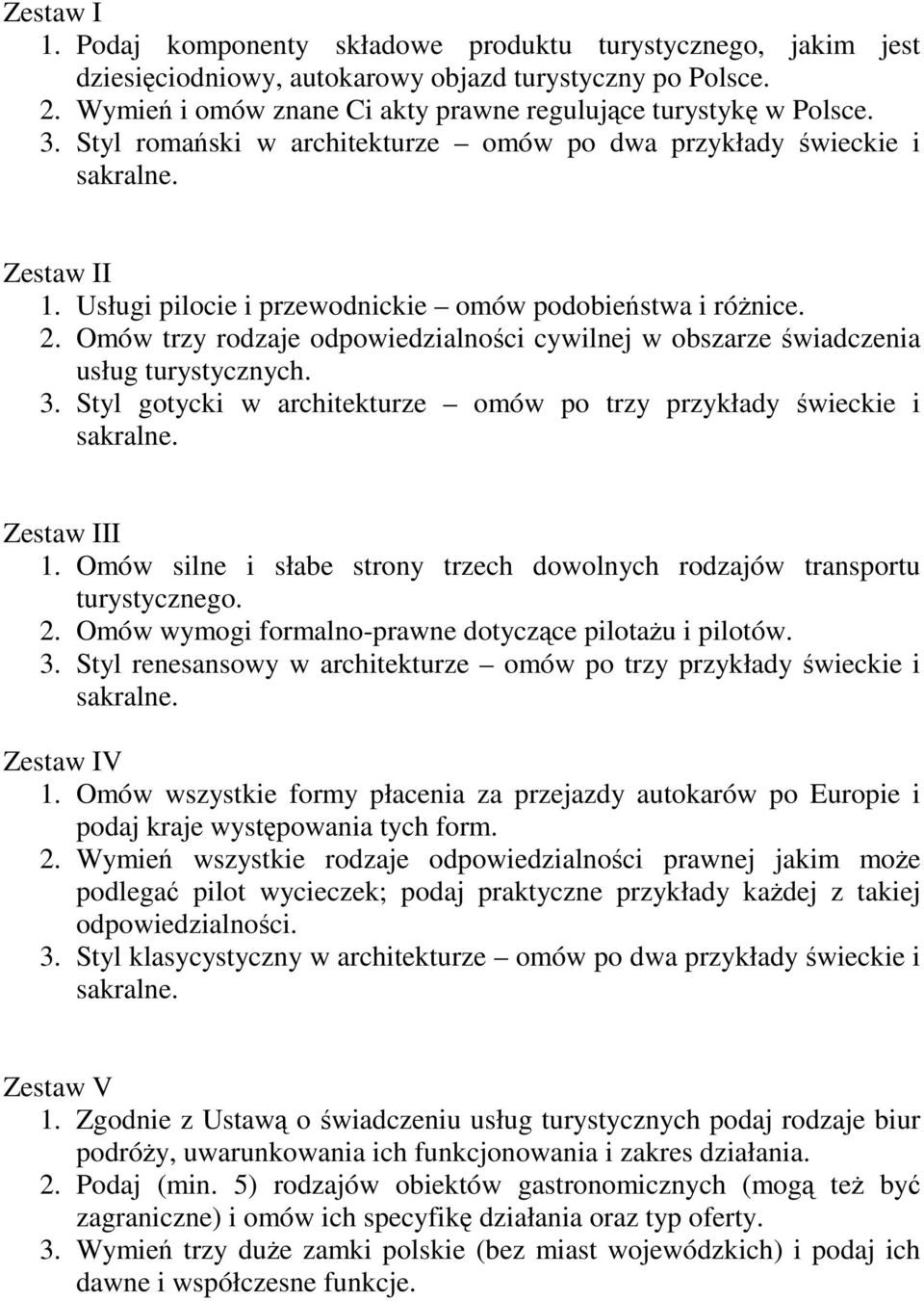 Omów trzy rodzaje odpowiedzialności cywilnej w obszarze świadczenia usług turystycznych. 3. Styl gotycki w architekturze omów po trzy przykłady świeckie i Zestaw III 1.