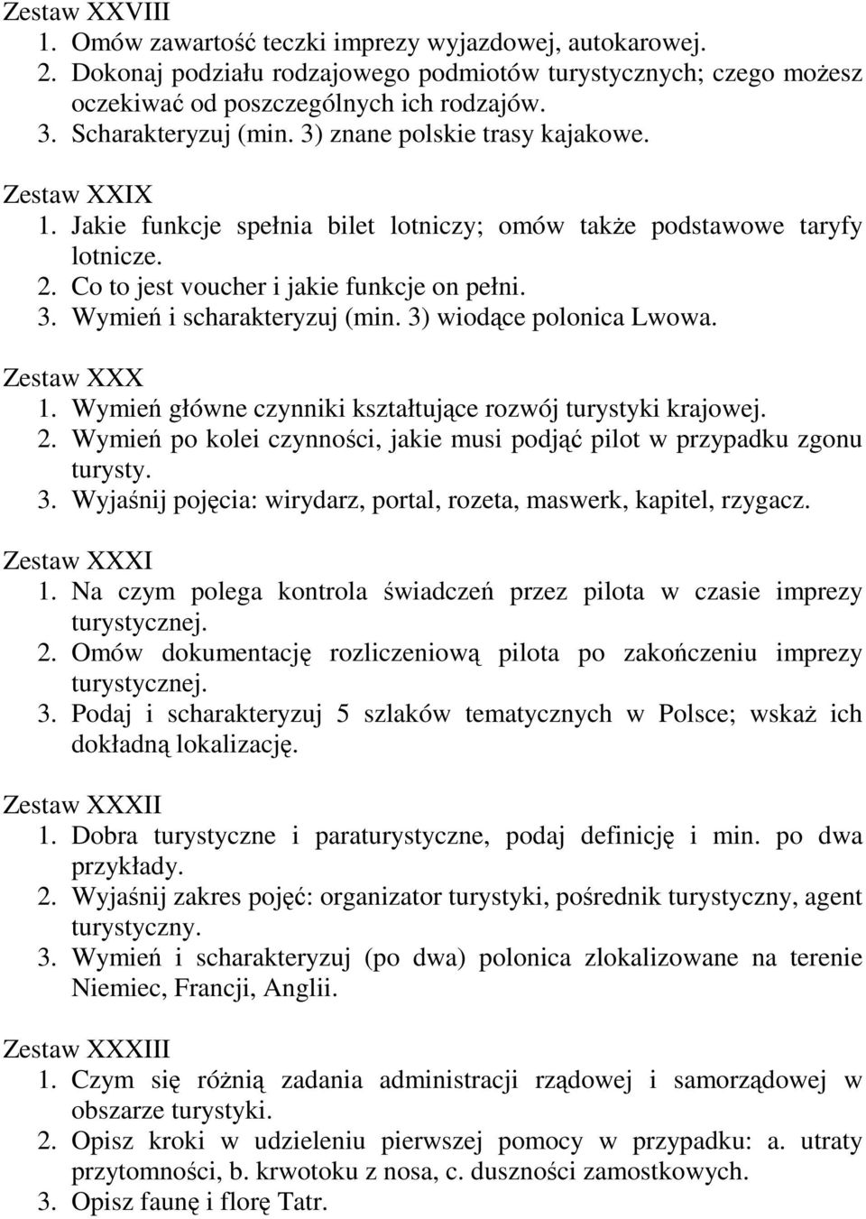 3) wiodące polonica Lwowa. Zestaw XXX 1. Wymień główne czynniki kształtujące rozwój turystyki krajowej. 2. Wymień po kolei czynności, jakie musi podjąć pilot w przypadku zgonu turysty. 3.