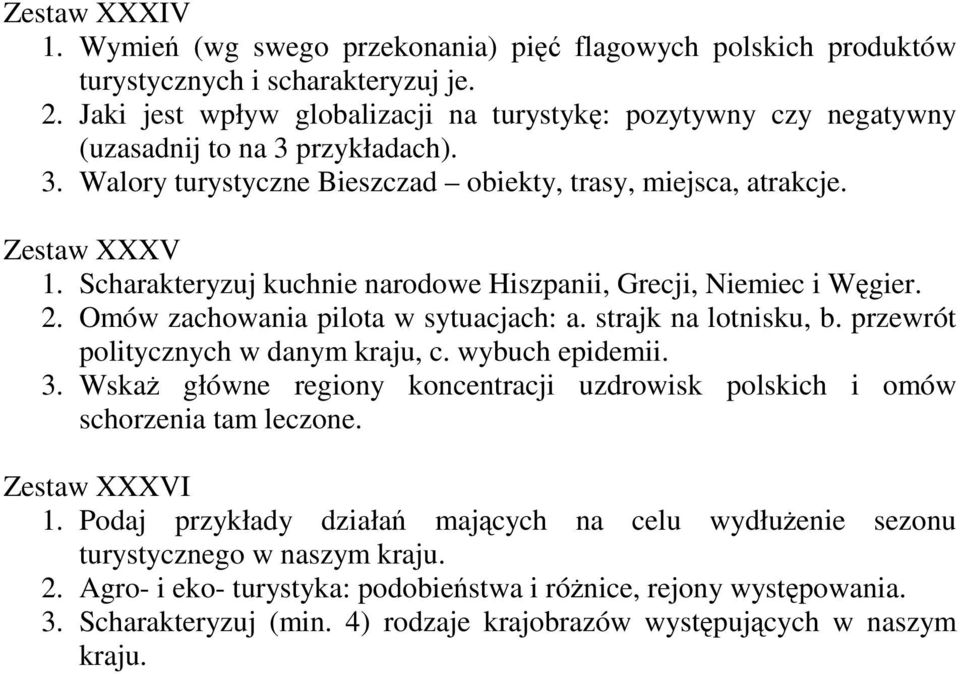 Scharakteryzuj kuchnie narodowe Hiszpanii, Grecji, Niemiec i Węgier. 2. Omów zachowania pilota w sytuacjach: a. strajk na lotnisku, b. przewrót politycznych w danym kraju, c. wybuch epidemii. 3.