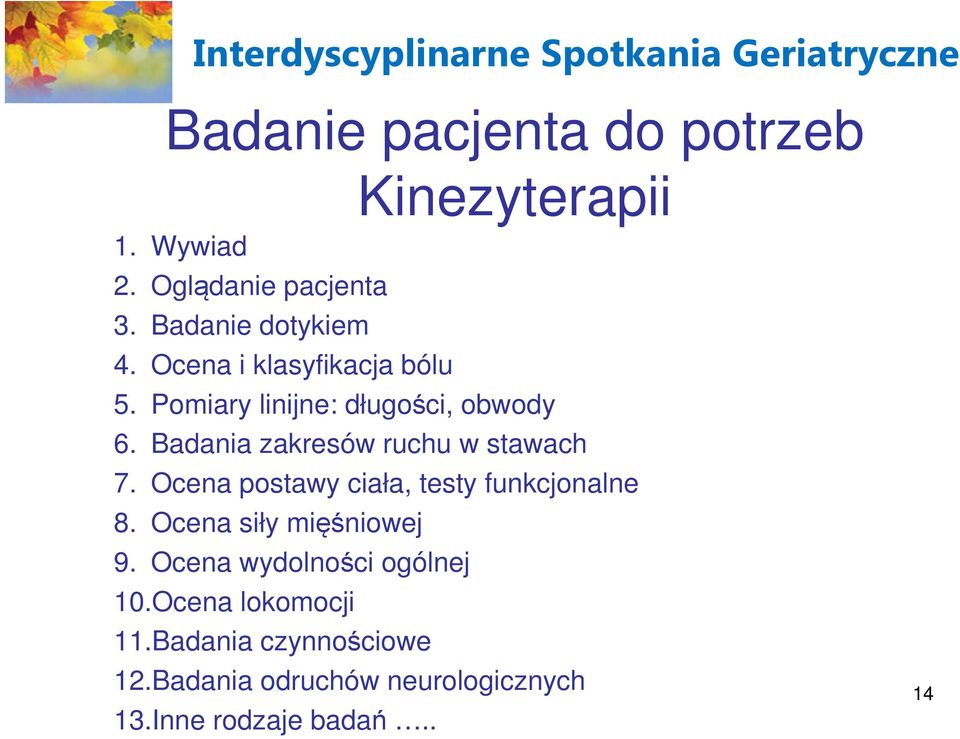 Badania zakresów ruchu w stawach 7. Ocena postawy ciała, testy funkcjonalne 8.