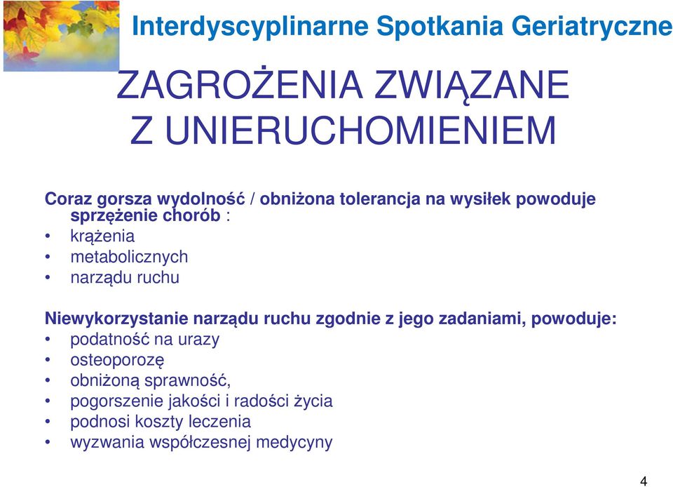 jego zadaniami, powoduje: podatność na urazy osteoporozę obniżoną sprawność,