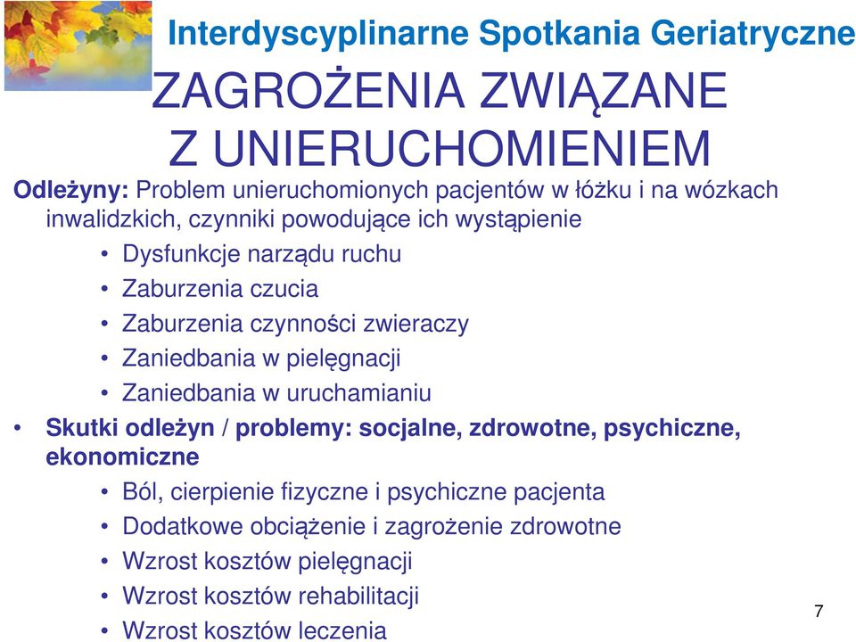 uruchamianiu Skutki odleżyn / problemy: socjalne, zdrowotne, psychiczne, ekonomiczne Ból, cierpienie fizyczne i