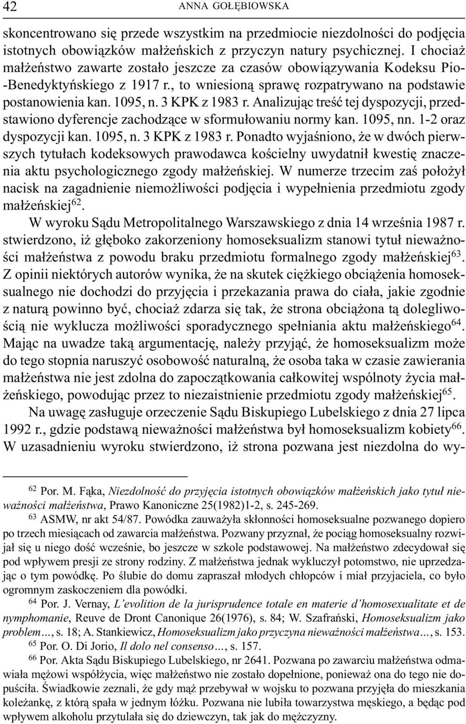 Analizuj¹c treœæ tej dyspozycji, przedstawiono dyferencje zachodz¹ce w sformu³owaniu normy kan. 1095, nn. 1 2 oraz dyspozycji kan. 1095, n. 3 KPK z 1983 r.
