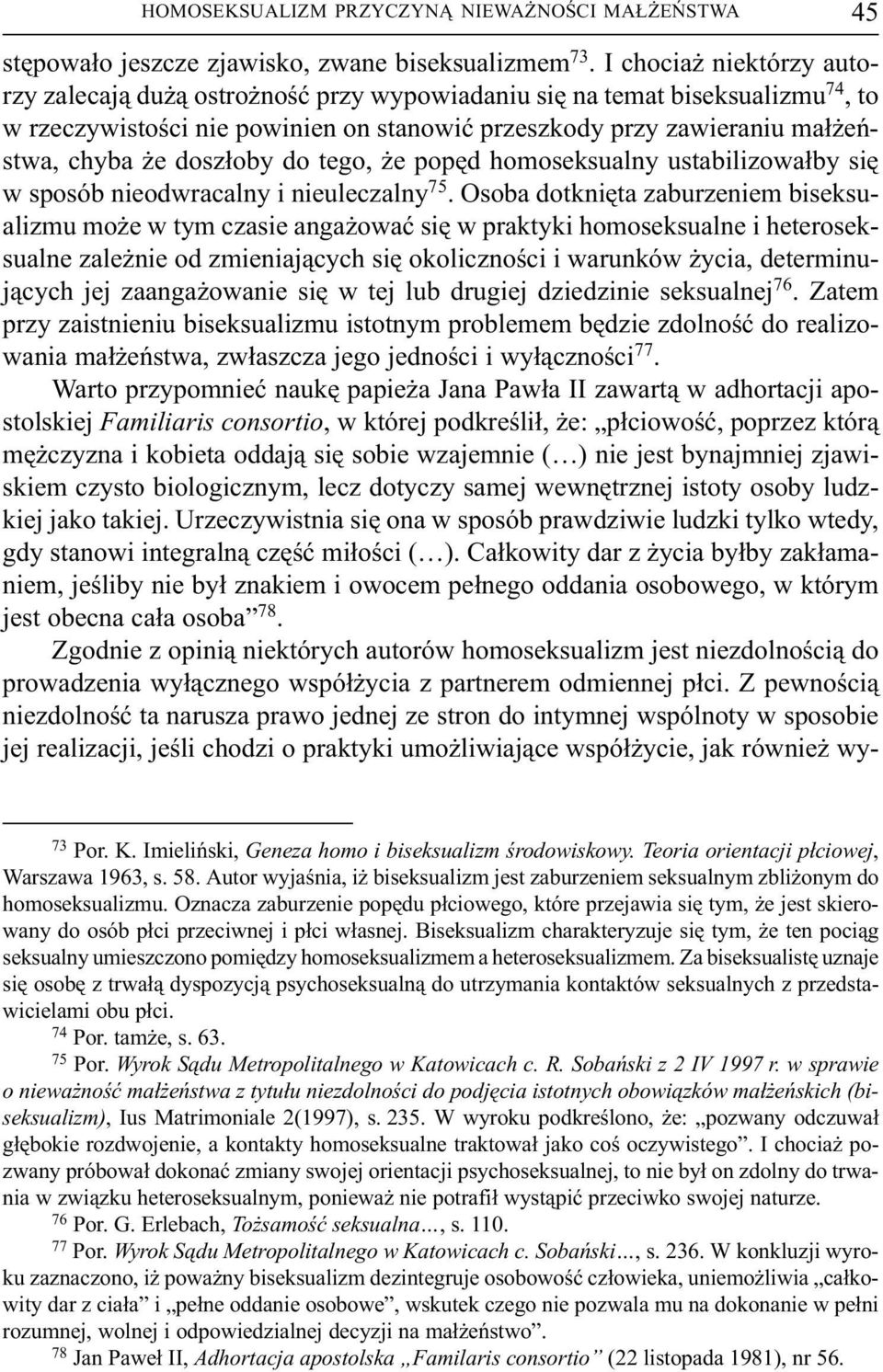 dosz³oby do tego, e popêd homoseksualny ustabilizowa³by siê w sposób nieodwracalny i nieuleczalny 75.